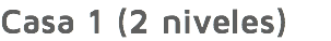 Casa 1 (2 niveles)