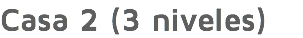 Casa 2 (3 niveles)