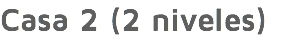 Casa 2 (2 niveles)