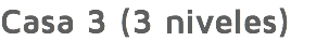 Casa 3 (3 niveles)