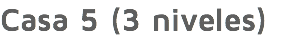 Casa 5 (3 niveles)
