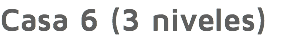Casa 6 (3 niveles)