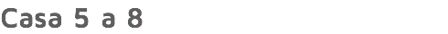 Casa 5 a 8